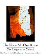 The place no one knew : Glen Canyon on the Colorado