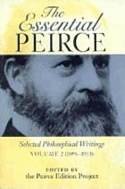 The essential Peirce : selected philosophical writings