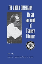 The added dimension; the art and mind of Flannery O'Connor