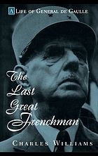 The last great Frenchman : a life of General de Gaulle