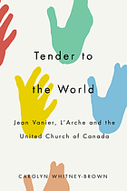 Tender to the world : Jean Vanier, L'Arche, and the United Church of Canada