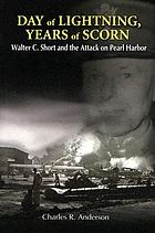 Day of lightning, years of scorn : Walter C. Short and the attack on Pearl Harbor