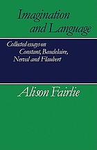 Imagination and language : collected essays on Constant, Baudelaire, Nerval, and Flaubert