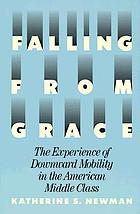 Falling from grace : the experience of downward mobility in the American middle class