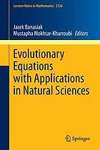 Evolutionary equations with applications in natural sciences