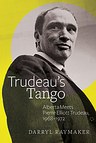 Trudeau's tango : Alberta meets Pierre Elliott Trudeau, 1968-1972