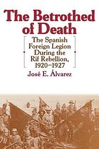The betrothed of death : the Spanish Foreign Legion during the Rif Rebellion, 1920-1927