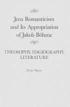 Jena romanticism and its appropriation of Jakob Böhme : theosophy, hagiography, literature