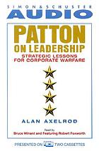 Patton on leadership : strategic lessons for corporate warefare