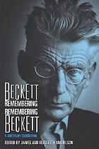 Beckett remembering, remembering Beckett : a centenary celebration