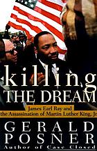 Killing the dream : James Earl Ray and the assassination of Martin Luther King, Jr