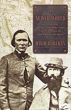 A newer world : Kit Carson, John C. Frémont, and the claiming of the American West