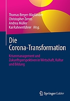 Die Corona-Transformation : Krisenmanagement und Zukunftsperspektiven in Wirtschaft, Kultur und Bildung