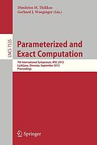 Parameterized and exact computation : 7th International Symposium, IPEC 2012, Ljubljana, Slovenia, September 12-14, 2012. Proceedings