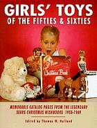 Girls' toys of the fifties and sixties : memorable catalog pages from the legendary Sears Christmas wishbooks, 1950-1969