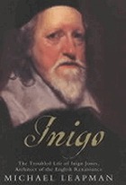 Inigo : the troubled life of Inigo Jones, architect of the English Renaissance