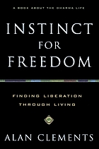 Instinct for freedom : finding liberation through living