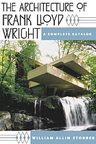 The architecture of Frank Lloyd Wright : a complete catalog