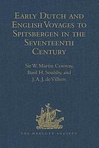 Early Dutch and English voyages to Spitsbergen in the seventeenth century : including Hessel Gerritsz "Histoire du pays nommé Spitsberghe," 1613, translated into English for the first time by Basil H. Soulsby ... and Jacob Segersz van der Brugge "Journael of Dagh register," Amsterdam, 1634, translated into English for the first time by J.A.J. De Villiers ...