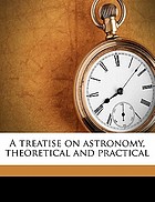 A treatise on astronomy, theoretical and practical