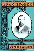 Bram Stoker : a biography of the author of Dracula