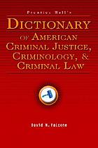 Prentice Hall's dictionary of American criminal justice, criminology, and criminal law
