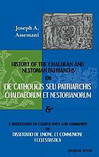History of the Chaldean and Nestorian patriarchs = De catholicis seu patriarchis Chaldaeorum et Nestorianorum ; and, A dissertation on church unity and communion = Dissertatio de unione, et communione ecclesiastica