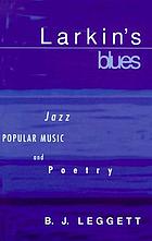 Larkin's blues jazz, popular music, and poetry