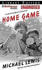Home game : an accidental guide to fatherhood