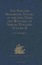PURCHAS HANDBOOK : studies of the life, times and writings of samuel purchas, 1577-1626