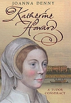 Katherine Howard : a Tudor conspiracy
