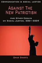 Against the new patriotism and other essays on social justice, 2001-2009