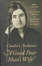 A good poor man's wife" being a chronicle of Harriet Hanson Robinson and her family in nineteenth-century New England