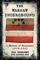 The Warsaw underground : a memoir of resistance, 1939-1945