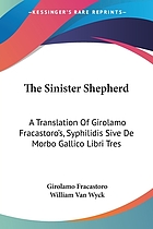The sinister shepherd : a translation of Girolamo Fracastoro's Syphilidis sive de morbo gallico libri tres