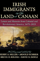 Irish immigrants in the land of Canaan letters and memoirs from colonial and revolutionary America, 1675-1815
