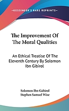 The improvement of the moral qualities, an ethical treatise of the eleventh century by Solomon ibn Gabirol, printed from an unique Arabic manuscript, together with a translation, and an essay on the place of Gabirol in the history of the development of Jewish ethics