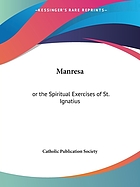 Manresa; or, the spiritual exercises of St. Ignatius, for general use
