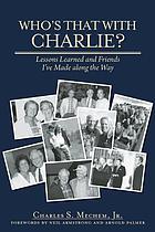 Who's that with Charlie? : lessons learned and friends I've made along the way