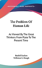 The problem of human life as viewed by the great thinkers from Plato to the present time
