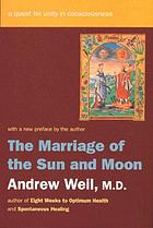 The marriage of the sun and moon : a quest for unity in consciousness
