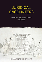 Juridical encounters : Māori and the colonial courts, 1840-1852