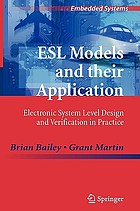 ESL models and their application : electronic system level design and verification in practice