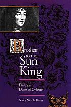 Brother to the Sun King--Philippe, Duke of Orléans