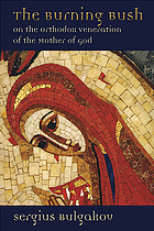 The burning bush : on the Orthodox veneration of the Mother of God