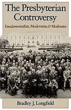 The Presbyterian controversy : fundamentalists, modernists, and moderates