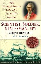 Scientist, soldier, statesman, spy : Count Rumford : the extraordinary life of a scientific genius