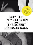 Come on in my kitchen : the Robert Johnson book