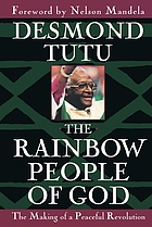 The rainbow people of God : the making of a peaceful revolution