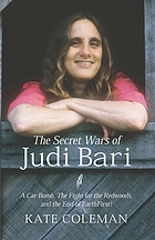 The secret wars of Judi Bari : a car bomb, the fight for the redwoods, and the end of Earth First!